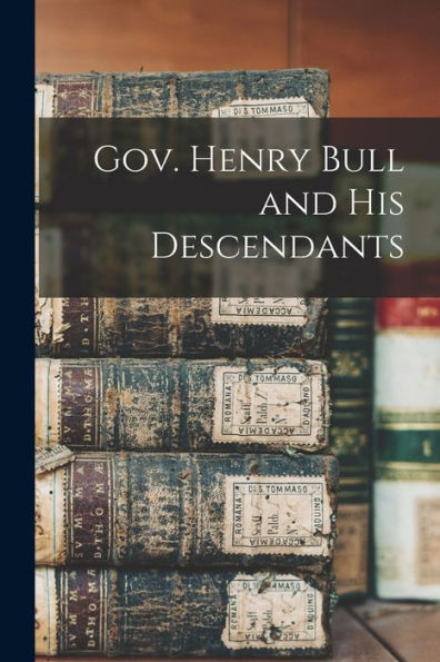 Gov. Henry Bull And His Descendants