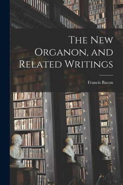 The New Organon, And Related Writings