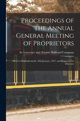 Proceedings Of The Annual General Meeting Of Proprietors [Microform]: Held In Montreal, On The 20Th January, 1847, And Report Of The Directors