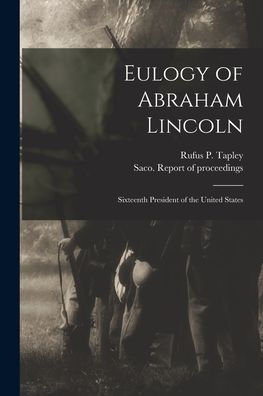 Eulogy Of Abraham Lincoln: Sixteenth President Of The United States