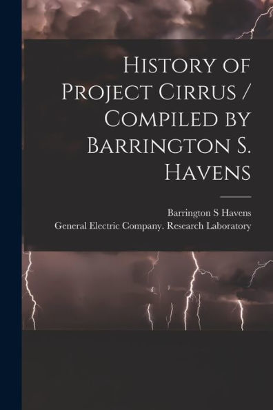 History Of Project Cirrus / Compiled By Barrington S. Havens