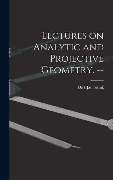 Lectures On Analytic And Projective Geometry. --