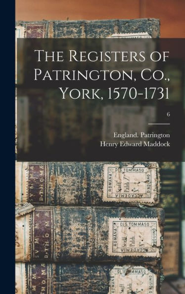 The Registers Of Patrington, Co., York, 1570-1731; 6