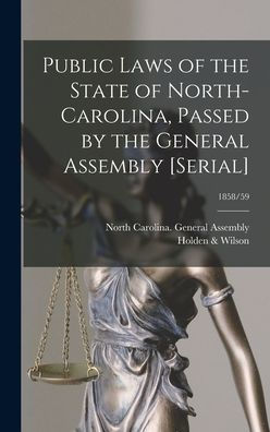 Public Laws Of The State Of North-Carolina, Passed By The General Assembly [Serial]; 1858/59