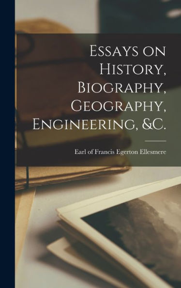 Essays On History, Biography, Geography, Engineering, &C. [Microform]