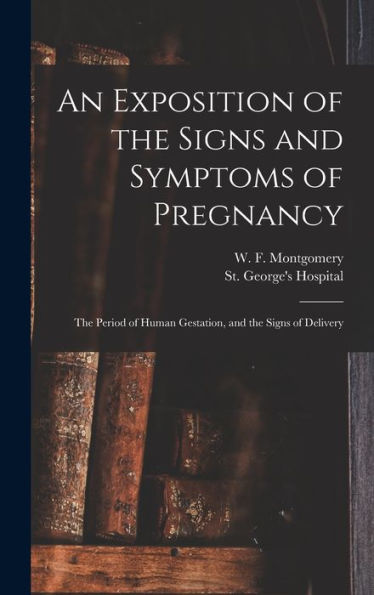 An Exposition Of The Signs And Symptoms Of Pregnancy: The Period Of Human Gestation, And The Signs Of Delivery