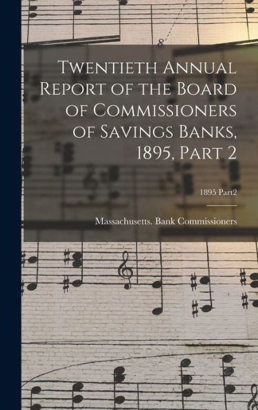 Twentieth Annual Report Of The Board Of Commissioners Of Savings Banks, 1895, Part 2; 1895 Part2