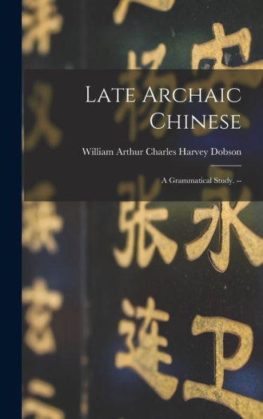Late Archaic Chinese: A Grammatical Study. --