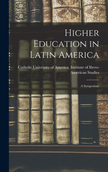 Higher Education In Latin America: A Symposium
