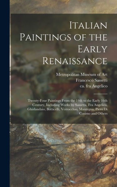 Italian Paintings Of The Early Renaissance: Twenty-Four Paintings From The 14Th To The Early 16Th Century, Including Works By Sassetta, Fra Angelico, ... Mantegna, Piero Di Cosimo And Others
