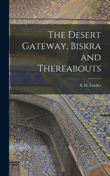 The Desert Gateway, Biskra And Thereabouts [Microform]