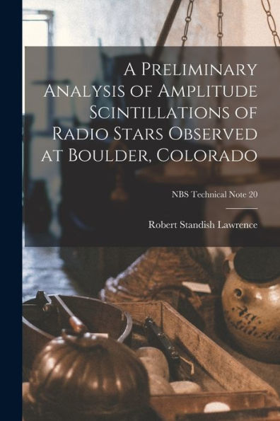A Preliminary Analysis Of Amplitude Scintillations Of Radio Stars Observed At Boulder, Colorado; Nbs Technical Note 20