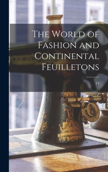 The World Of Fashion And Continental Feuilletons; 13