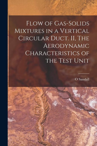 Flow Of Gas-Solids Mixtures In A Vertical Circular Duct. Ii, The Aerodynamic Characteristics Of The Test Unit