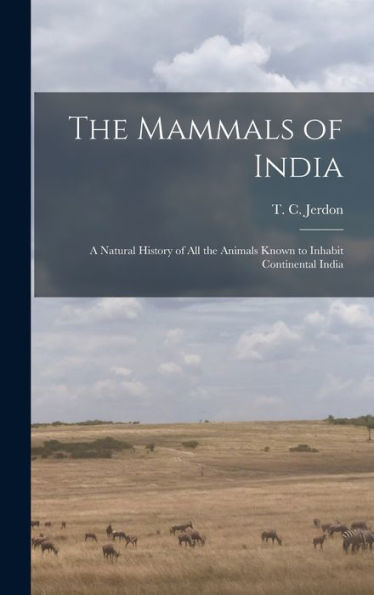 The Mammals Of India: A Natural History Of All The Animals Known To Inhabit Continental India