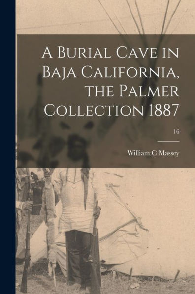 A Burial Cave In Baja California, The Palmer Collection 1887; 16