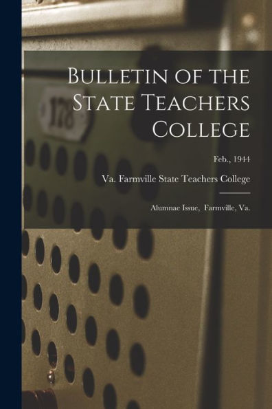 Bulletin Of The State Teachers College: Alumnae Issue, Farmville, Va.; Feb., 1944