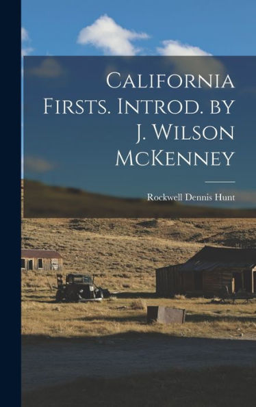 California Firsts. Introd. By J. Wilson Mckenney