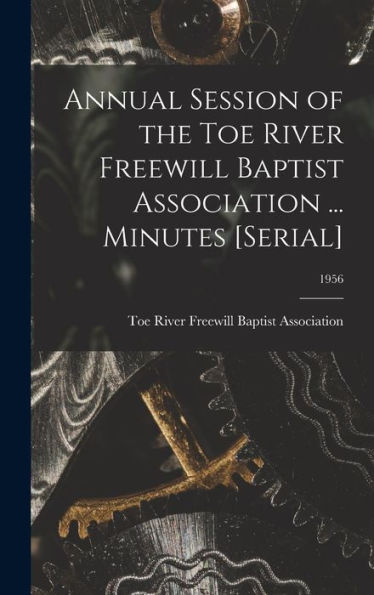 Annual Session Of The Toe River Freewill Baptist Association ... Minutes [Serial]; 1956