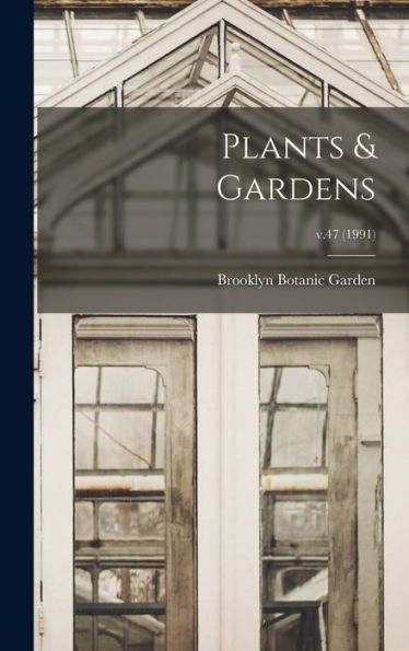 Plants & Gardens; V.47 (1991)