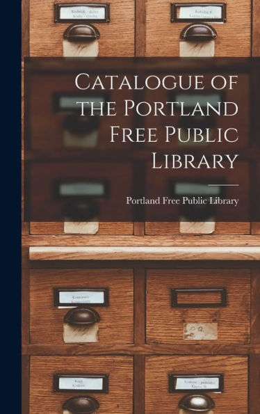 Catalogue Of The Portland Free Public Library [Microform]