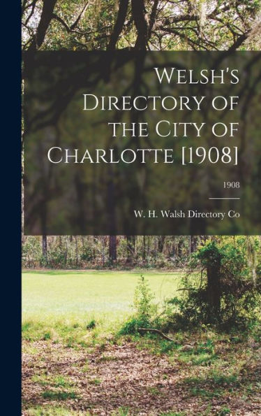 Welsh'S Directory Of The City Of Charlotte [1908]; 1908