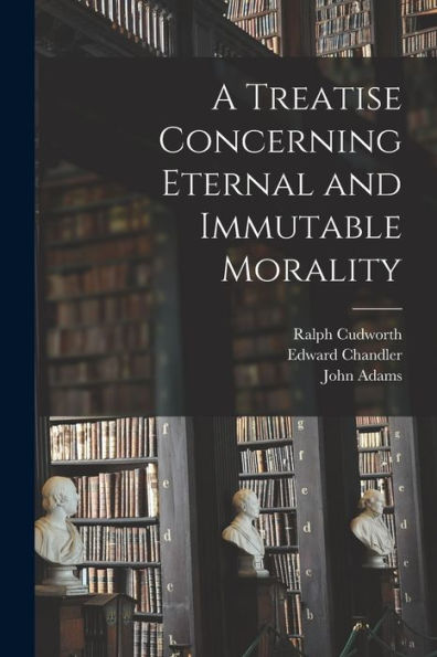A Treatise Concerning Eternal And Immutable Morality