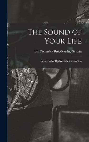 The Sound Of Your Life; A Record Of Radio'S First Generation
