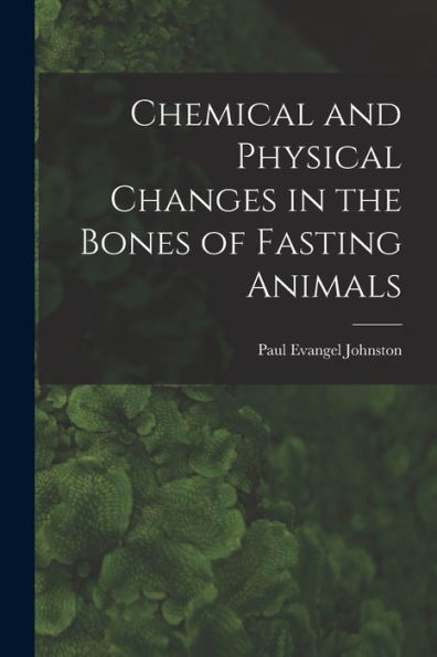 Chemical And Physical Changes In The Bones Of Fasting Animals