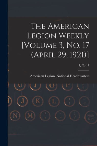 The American Legion Weekly [Volume 3, No. 17 (April 29, 1921)]; 3, No 17