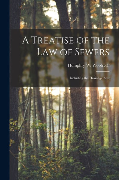 A Treatise Of The Law Of Sewers: Including The Drainage Acts