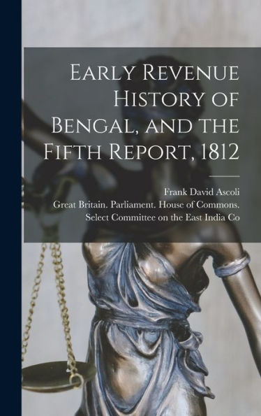 Early Revenue History Of Bengal, And The Fifth Report, 1812