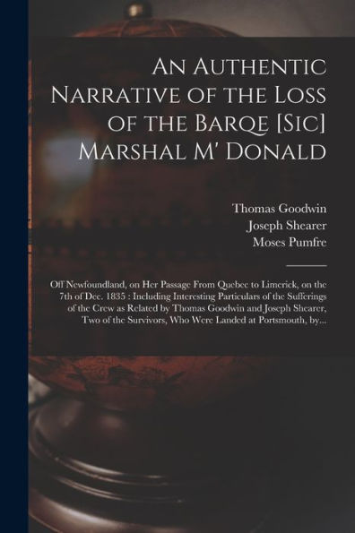 An Authentic Narrative Of The Loss Of The Barqe [Sic] Marshal M' Donald [Microform]: Off Newfoundland, On Her Passage From Quebec To Limerick, On The ... The Sufferings Of The Crew As Related By...