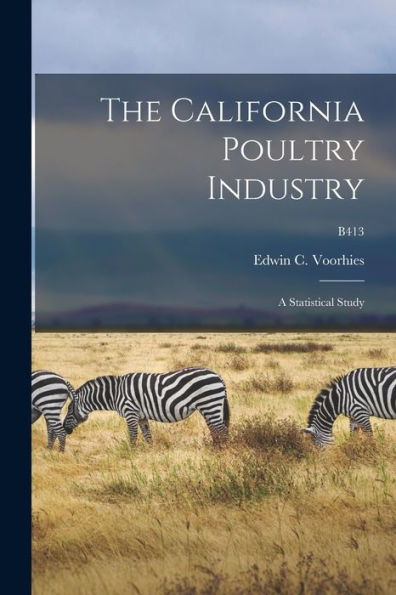 The California Poultry Industry: A Statistical Study; B413