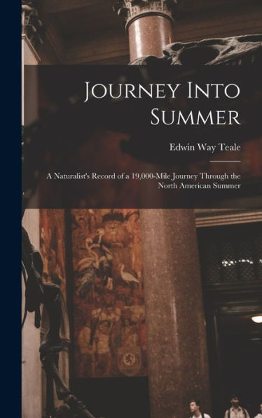 Journey Into Summer: A Naturalist'S Record Of A 19,000-Mile Journey Through The North American Summer