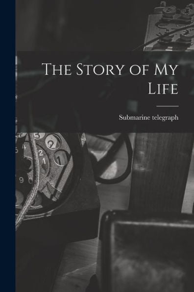 The Story Of My Life [Microform]