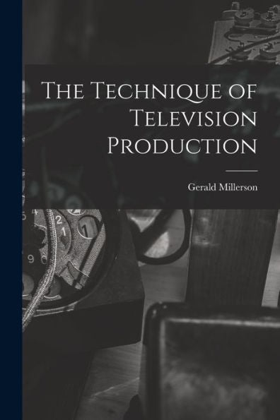 The Technique Of Television Production