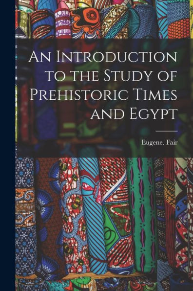 An Introduction To The Study Of Prehistoric Times And Egypt