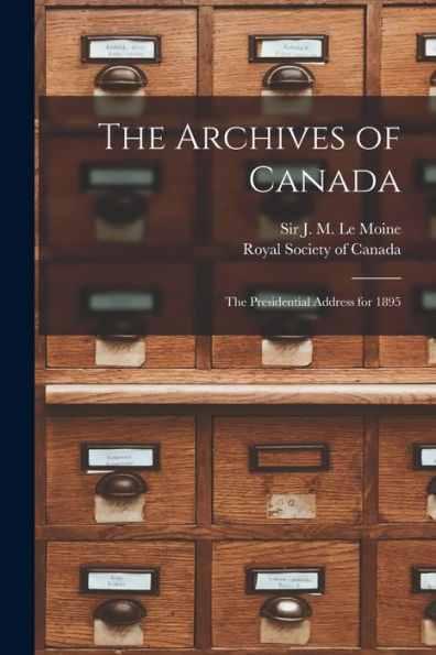 The Archives Of Canada [Microform]: The Presidential Address For 1895