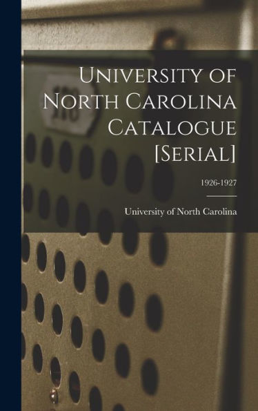 University Of North Carolina Catalogue [Serial]; 1926-1927