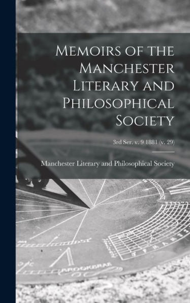 Memoirs Of The Manchester Literary And Philosophical Society; 3Rd Ser. V. 9 1881 (V. 29)