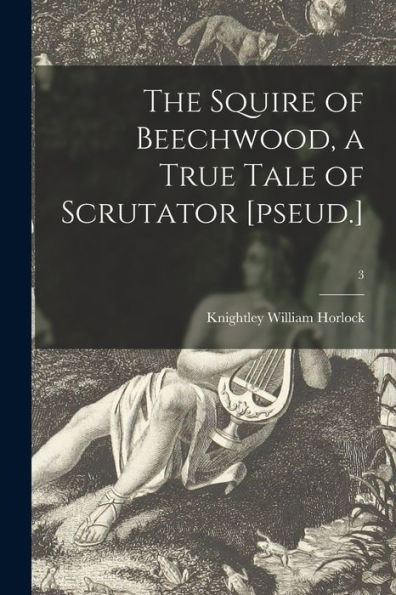 The Squire Of Beechwood, A True Tale Of Scrutator [Pseud.]; 3
