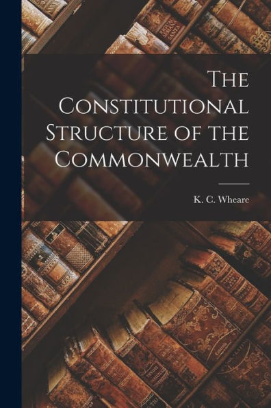 The Constitutional Structure Of The Commonwealth