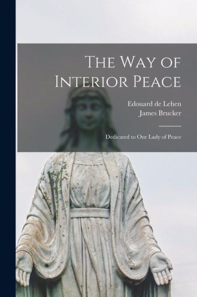 The Way Of Interior Peace: Dedicated To Our Lady Of Peace