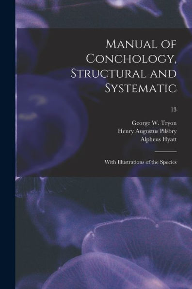 Manual Of Conchology, Structural And Systematic: With Illustrations Of The Species; 13
