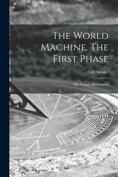 The World Machine [Microform]. The First Phase: The Cosmic Mechanism;