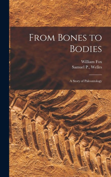 From Bones To Bodies; A Story Of Paleontology