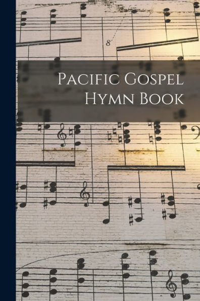 Pacific Gospel Hymn Book [Microform]