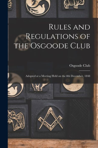 Rules And Regulations Of The Osgoode Club [Microform]: Adopted At A Meeting Held On The 8Th December, 1848