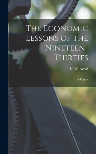 The Economic Lessons Of The Nineteen-Thirties: A Report